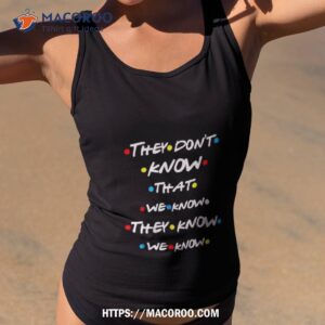they don t know that we know they know we know shirt tank top 2