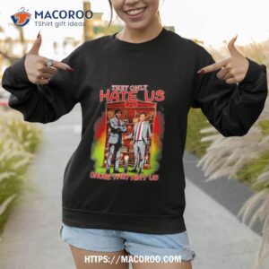 they only hate us cause they ain t us alabama 2023 shirt sweatshirt