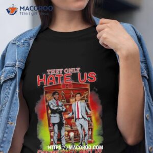They Only Hate Us Cause They Ain’t Us Alabama 2023 Shirt