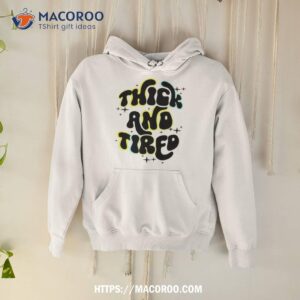 Thick And Tired Shirt