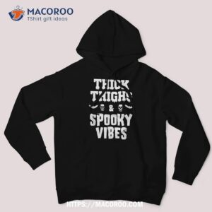 thick thighs spooky vibes funny halloween gift shirt halloween wedding gifts hoodie