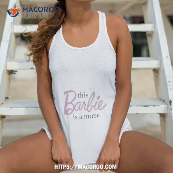 This Barbie Is A Nurse Shirt