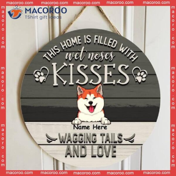 This House Is Filled With Wet Noses Kisses Wagging Tails And Love, Personalized Dog Wooden Signs