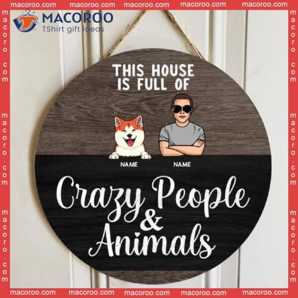 This House Is Full Of Crazy People & Animals, Wooden Door Hanger, Personalized Dog Breeds Signs, Lovers Gifts