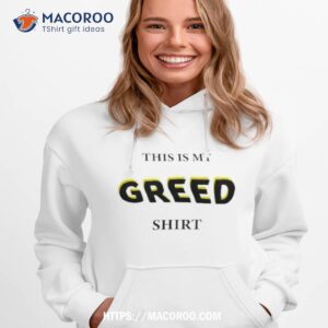 this is my greed shirt hoodie 1