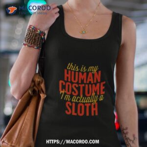 this is my human costume i m actually sloth horror halloween shirt tank top 4