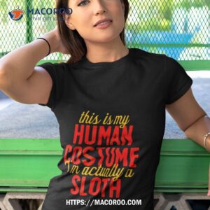 this is my human costume i m actually sloth horror halloween shirt tshirt 1
