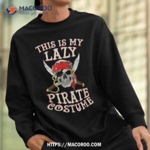 this is my lazy pirate costume funny skull halloween shirt skull pumpkin sweatshirt