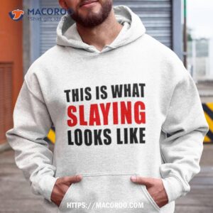 This Is What Slaying Looks Like Shirt
