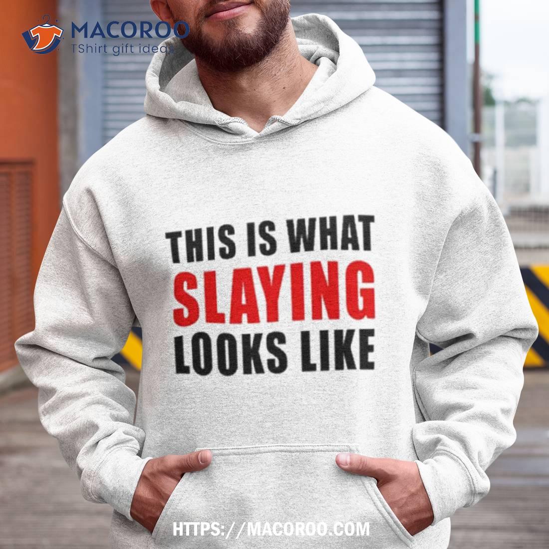 This Is What Slaying Looks Like Shirt This Is What Slaying Looks Like Shirt