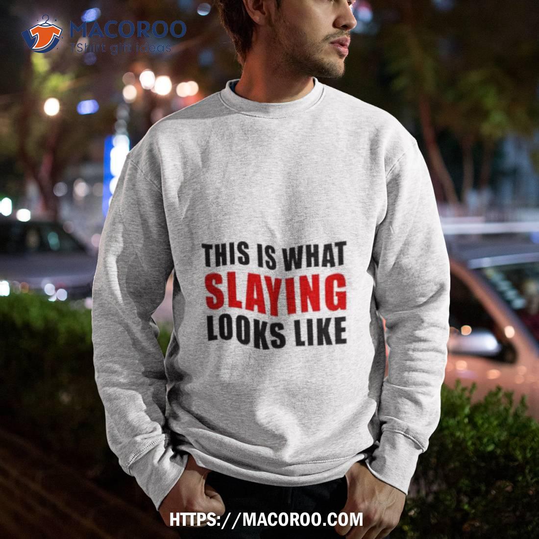 This Is What Slaying Looks Like Shirt This Is What Slaying Looks Like Shirt