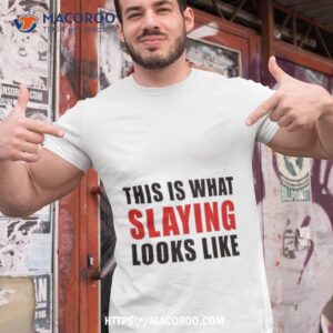 This Is What Slaying Looks Like Shirt