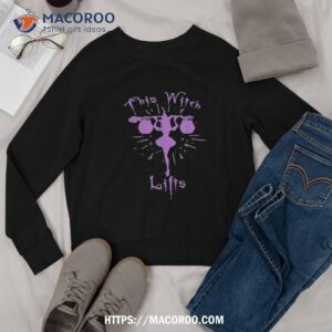this witch lifts workout halloween shirt sweatshirt