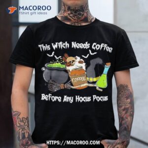 This Witch Needs Coffee Before Any Hocus Pocus Halloween Shirt