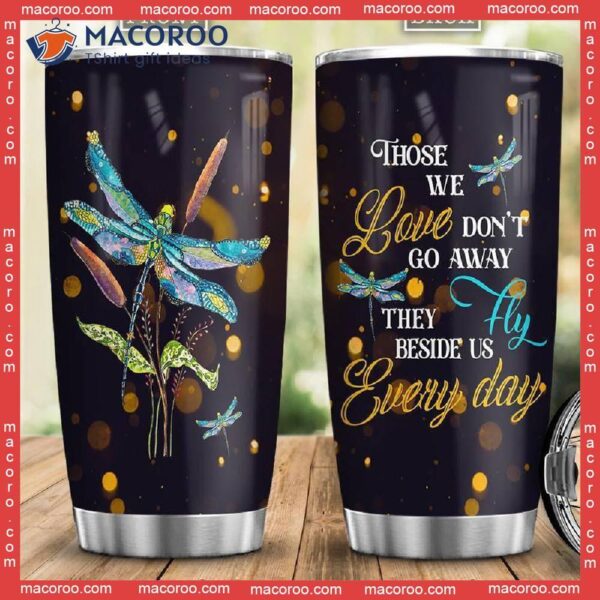 Those We Love Don’t Go Away They Fly Beside Us Stainless Steel Tumbler