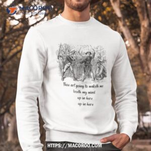 thou art going to maketh me loseth my mind funny hip hop shirt practical gifts for dad sweatshirt