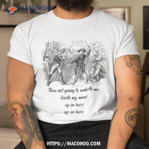 thou art going to maketh me loseth my mind funny hip hop shirt practical gifts for dad tshirt
