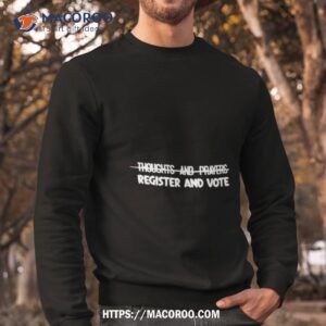 Thoughts And Prayers Register And Vote Shirt 2 thoughts and prayers register and vote shirt sweatshirt