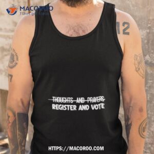 Thoughts And Prayers Register And Vote Shirt 3 thoughts and prayers register and vote shirt tank top
