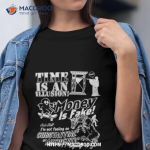 Time Is An Illusion Money Is Fake Shirt