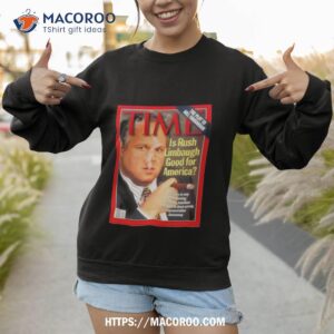time is rush limbaugh good for america shirt sweatshirt