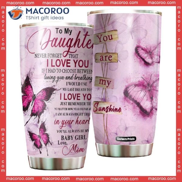 To My Daughter You Are Sunshine Butterfly Stainless Steel Tumbler