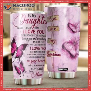 To My Daughter You Are Sunshine Butterfly Stainless Steel Tumbler
