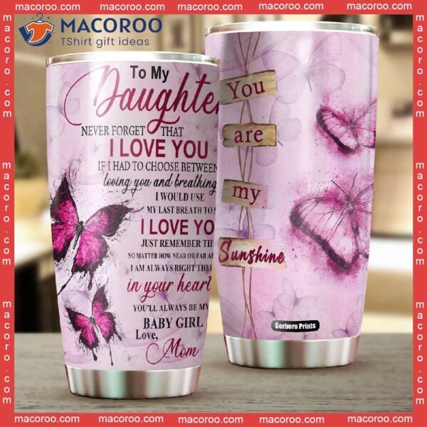 To My Daughter You Are Sunshine Butterfly Stainless Steel Tumbler