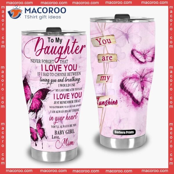 To My Daughter You Are Sunshine Butterfly Stainless Steel Tumbler