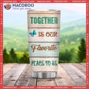 Together Is Our Favorite Place To Be Stainless Steel Tumbler