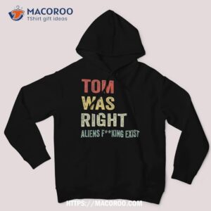 tom was right aliens exist funny vintage for shirt diy halloween gifts hoodie