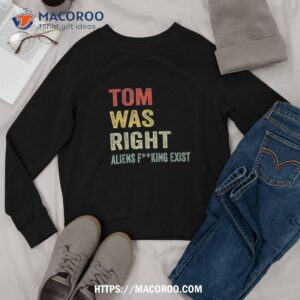 tom was right aliens exist funny vintage for shirt diy halloween gifts sweatshirt