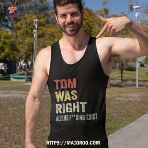 tom was right aliens exist funny vintage for shirt diy halloween gifts tank top