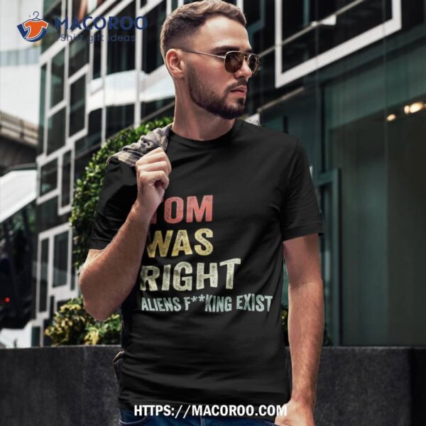 Tom Was Right Aliens Exist Funny Vintage For Shirt, Diy Halloween Gifts