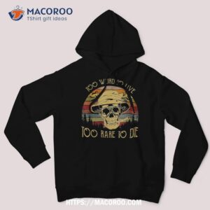 Too Weird To Live Rare Die Funny Halloween Skull Shirt, Skeleton Head