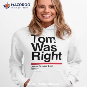 tothestars tom was right aliens fucking exist bringing you the future since 2015 shirt hoodie 1