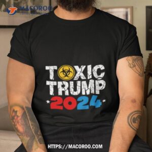 toxic trump 2024 shirt tshirt