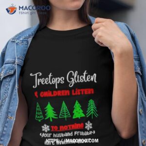 Treetops Glisten Children Listen To Nothing Shirt