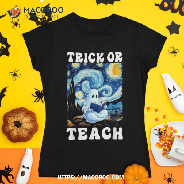 Trick Or Teach Ghost Teacher Halloween Van Gogh Starry Night Shirt, Classy Halloween Gifts
