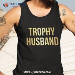 trophy husband shirt funny gifts for dads holiday gifts for dad tank top 3