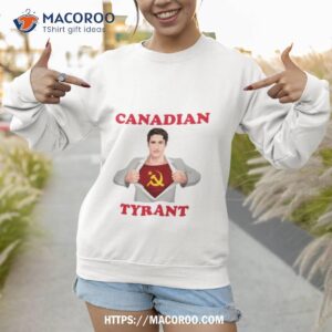 trudeau canadian tyranshirt sweatshirt