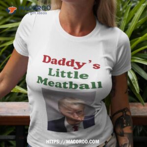 Trump Daddy’s Little Meatball Shirt