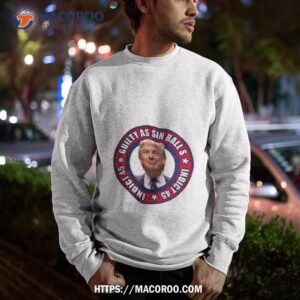 trump guilty as sin balls shirt sweatshirt