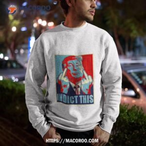 trump indict this hope shirt sweatshirt