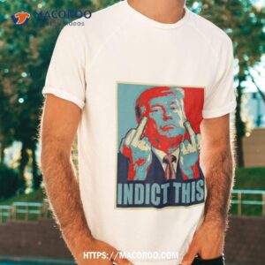 Trump Indict This Hope Shirt
