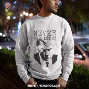 trump mug shot never surrender art design shirt sweatshirt