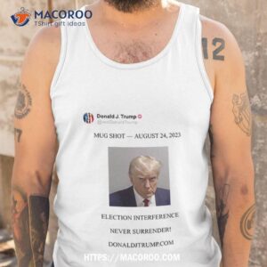trump mugshot august 24 2023 election interference never surrender shirt tank top