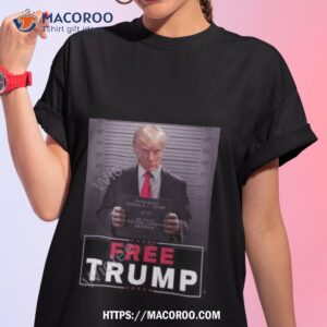 Trump Mugshot Free Trump Shirt