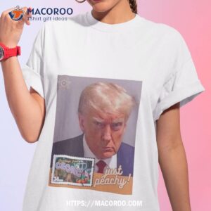 Trump Mugshot Just Peachy Greetings From Georgia 2024 Republican Photo Design Shirt