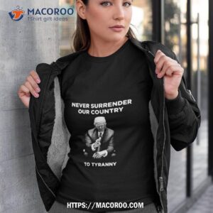 trump never surrender our country to tyranny shirt tshirt 3